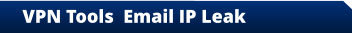 VPN Tools  Email IP Leak