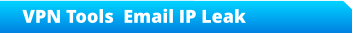 VPN Tools  Email IP Leak
