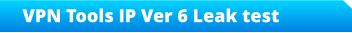 VPN Tools IP Ver 6 Leak test